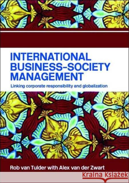 International Business-Society Management : Linking Corporate Responsibility and Globalization Rob Va Alex Va Rob Van Tulder 9780415342414 Routledge