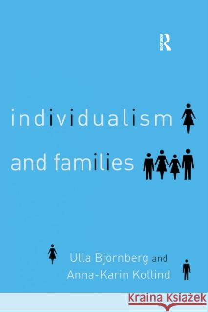 Individualism and Families: Equality, Autonomy and Togetherness Bjornberg, Ulla 9780415343640 Routledge