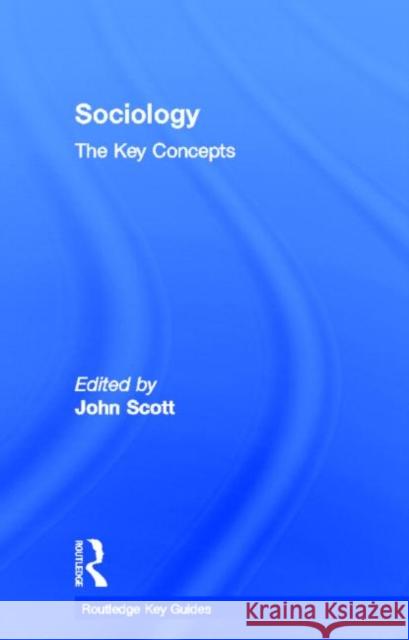 Sociology: The Key Concepts John Scott 9780415344050