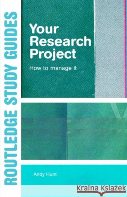 Your Research Project: How to Manage It Hunt, Andy 9780415344074