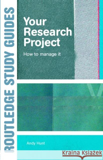 Your Research Project: How to Manage It Hunt, Andy 9780415344081
