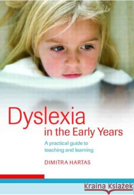 Dyslexia in the Early Years: A Practical Guide to Teaching and Learning Hartas, Dimitra 9780415345002 Taylor & Francis Group