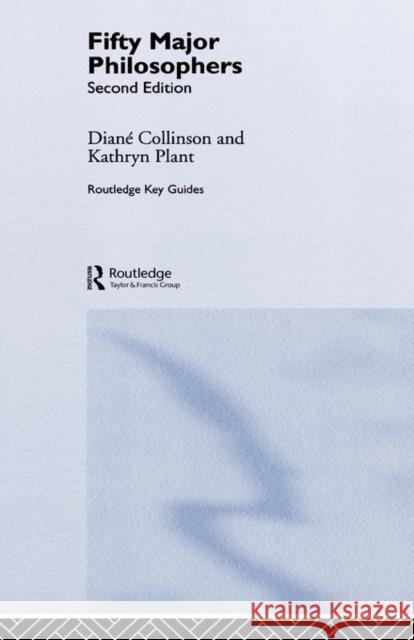 Fifty Major Philosophers Diane Collinson Kathryn Plant 9780415346085 Routledge