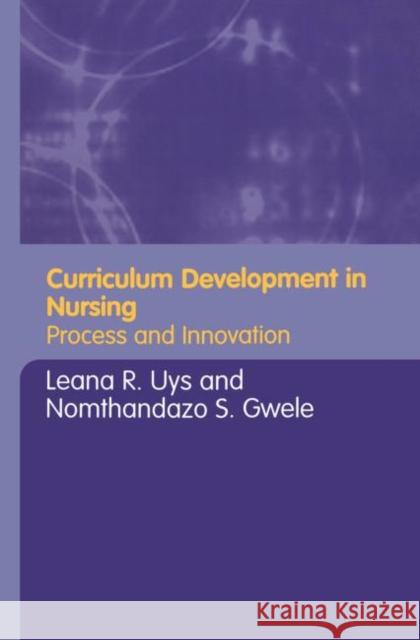 Curriculum Development in Nursing: Process and Innovation Uys, Leana 9780415346306 Routledge