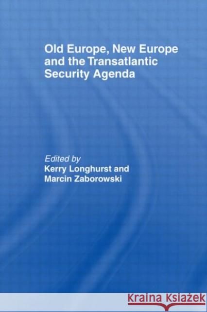 Old Europe, New Europe and the Transatlantic Security Agenda Jim Parry Kerry Longhurst Marcin Zaborowski 9780415348201 Routledge