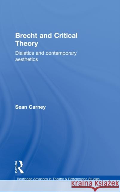 Brecht and Critical Theory: Dialectics and Contemporary Aesthetics Carney, Sean 9780415349741 Routledge