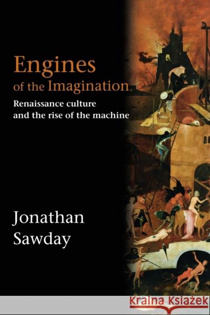 Engines of the Imagination: Renaissance Culture and the Rise of the Machine Sawday, Jonathan 9780415350624 TAYLOR & FRANCIS LTD
