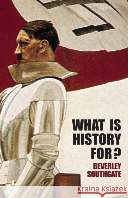What is History For? Beverley C. Southgate B. Southgate 9780415350990 Routledge