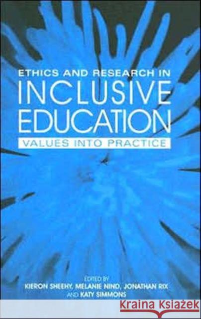 Ethics and Research in Inclusive Education: Values Into Practice Nind, Melanie 9780415352062