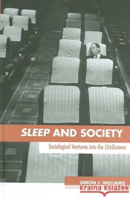 Sleep and Society: Sociological Ventures Into the Un(known) Williams, Simon J. 9780415354189 Routledge