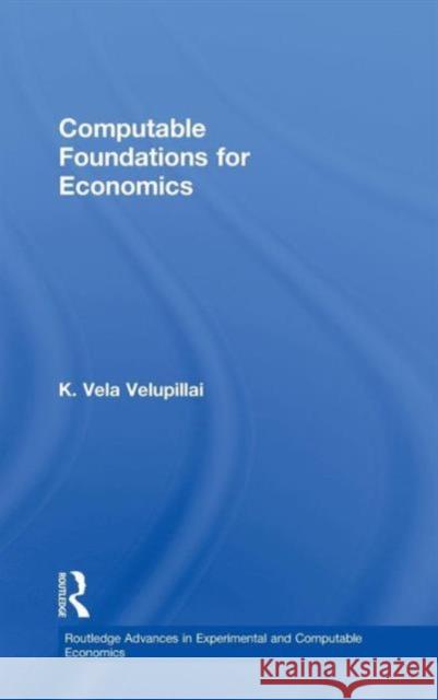 Computable Foundations for Economics K. Vela Velupillai   9780415355674 Taylor & Francis