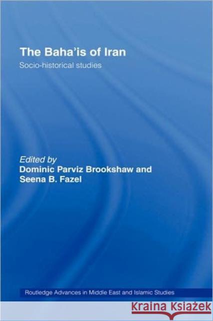 The Baha'is of Iran: Socio-Historical Studies Brookshaw, Dominic Parviz 9780415356732