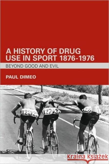 A History of Drug Use in Sport: 1876 - 1976: Beyond Good and Evil Dimeo, Paul 9780415357715 Taylor & Francis