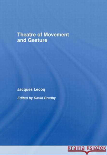 Theatre of Movement and Gesture Jacques Lecoq David Bradby 9780415359436 Routledge