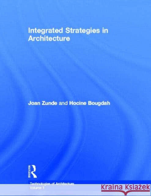 Integrated Strategies in Architecture J. M. Zunde Joan Zunde Hocine Bougdah 9780415360838