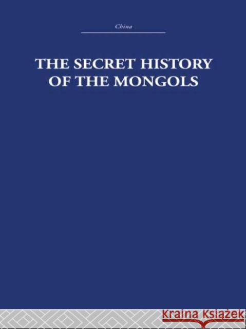 The Secret History of the Mongols : And Other Pieces The Arthur Waley Estate Arthur Waley The Arthur Waley Estate 9780415361798 Taylor & Francis