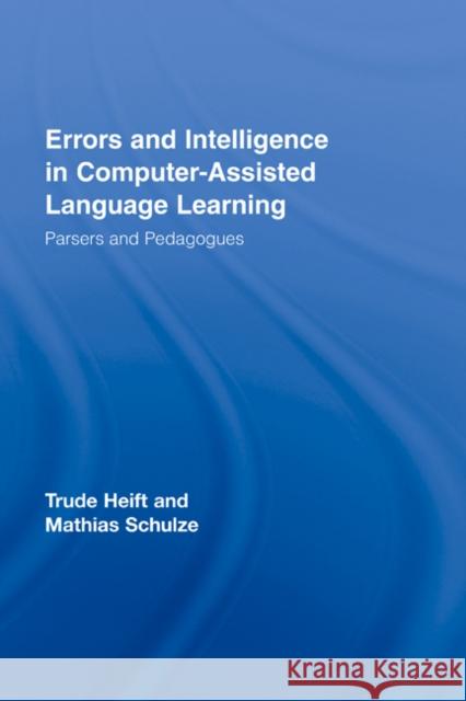 Errors and Intelligence in Computer-Assisted Language Learning: Parsers and Pedagogues Heift, Trude 9780415361910 Routledge
