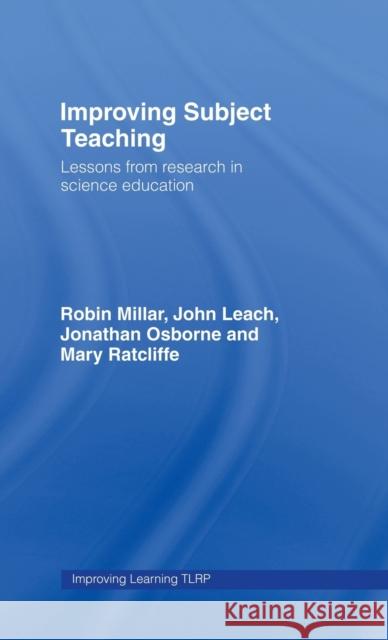 Improving Subject Teaching: Lessons from Research in Science Education Millar, Robin 9780415362092 Routledge