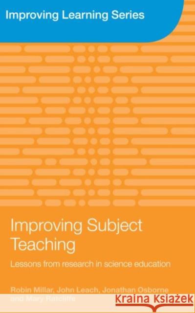 Improving Subject Teaching: Lessons from Research in Science Education Millar, Robin 9780415362108 Routledge