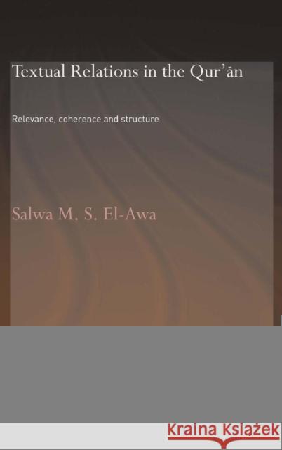 Textual Relations in the Qur'an: Relevance, Coherence and Structure El-Awa, Salwa M. 9780415363433 Routledge