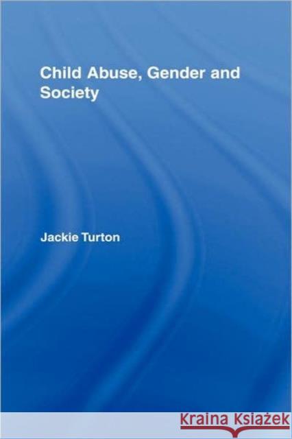 Child Abuse, Gender and Society Jackie Turton 9780415365055 Routledge