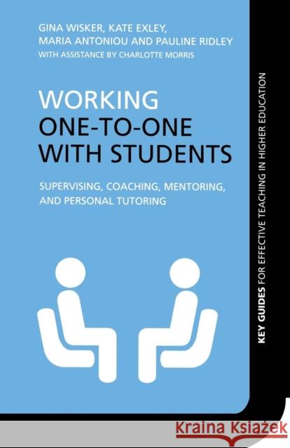 Working One-to-One with Students: Supervising, Coaching, Mentoring, and Personal Tutoring Wisker, Gina 9780415365314