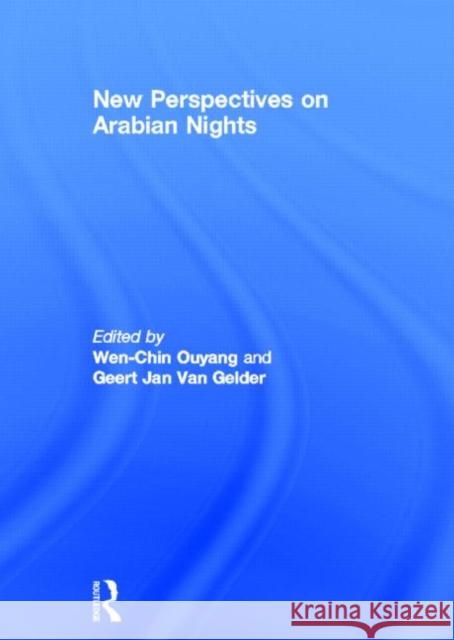 New Perspectives on Arabian Nights: Ideological Variations and Narrative Horizons Ouyang, Wen-Chin 9780415366984 Routledge