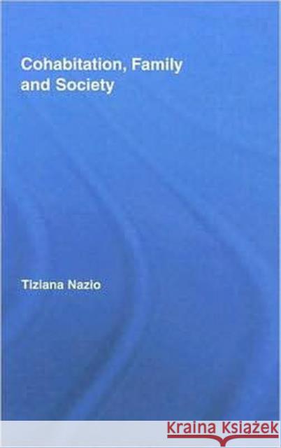Cohabitation, Family & Society Tiziana Nazio Nazio Tiziana 9780415368414 Routledge