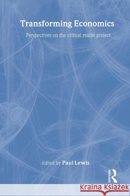 Transforming Economics: Perspectives on the Critical Realist Project Lewis, Paul 9780415369671