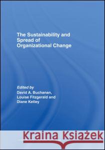 The Sustainability and Spread of Organizational Change: Modernizing Healthcare Buchanan, David A. 9780415370943 Routledge