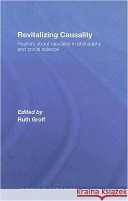 Revitalizing Causality: Realism about Causality in Philosophy and Social Science Groff, Ruth 9780415372183