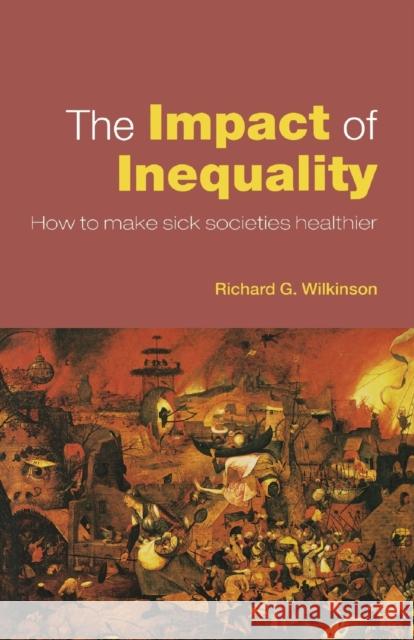 The Impact of Inequality: How to Make Sick Societies Healthier Wilkinson, Richard G. 9780415372695