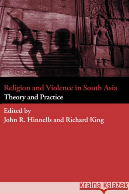 Religion and Violence in South Asia: Theory and Practice Hinnells, John 9780415372909 Routledge