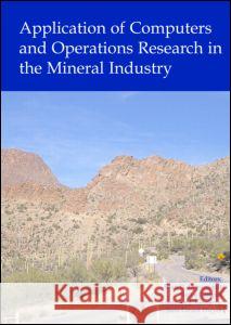 Application of Computers and Operations Research in the Mineral Industry: Proceedings of the 32nd International Symposium on the Application of Comput Ganguli Rajive                           Sean D. Dessureault Vladislav Kecojevic 9780415374491 A A Balkema