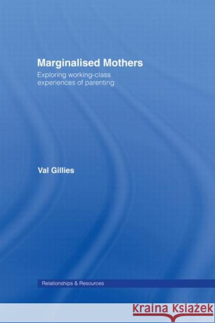 Marginalised Mothers : Exploring Working Class Experiences of Parenting Val Gillies 9780415376358 Routledge