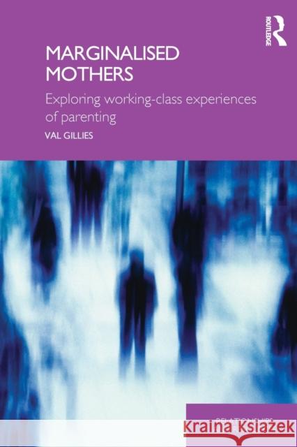 Marginalised Mothers: Exploring Working Class Experiences of Parenting Gillies, Val 9780415376365 Routledge