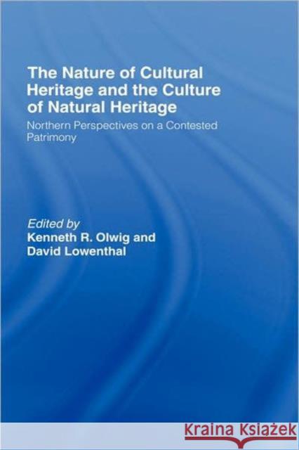 The Nature of Cultural Heritage, and the Culture of Natural Heritage Kenneth R. Olwig K. R. Olwig 9780415377683