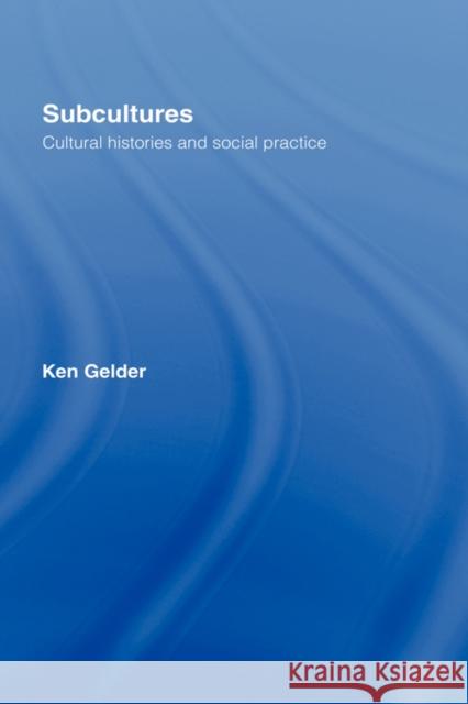 Subcultures: Cultural Histories and Social Practice Gelder, Ken 9780415379519 Routledge