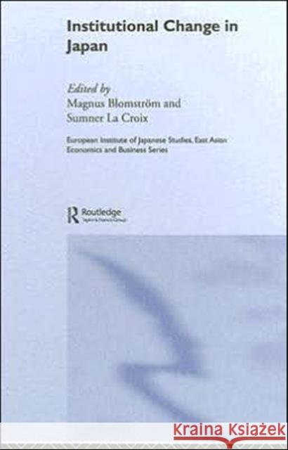 Institutional Change in Japan Magnus Blomstrom Sumner J. L 9780415380157 Routledge