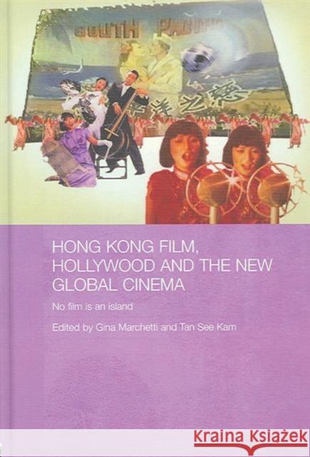 Hong Kong Film, Hollywood and New Global Cinema: No Film Is an Island Marchetti, Gina 9780415380683 Routledge