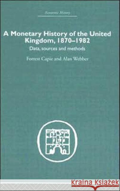 A Monetary History of the United Kingdom: 1870-1982 Capie, Forrest 9780415381154