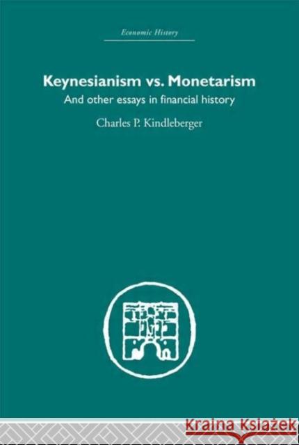 Keynesianism vs. Monetarism : And other essays in financial history Charles P. Kindleberger 9780415382120 Routledge