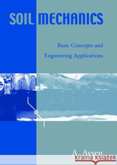 Soil Mechanics : Basic Concepts and Engineering Applications A. Aysen 9780415383936