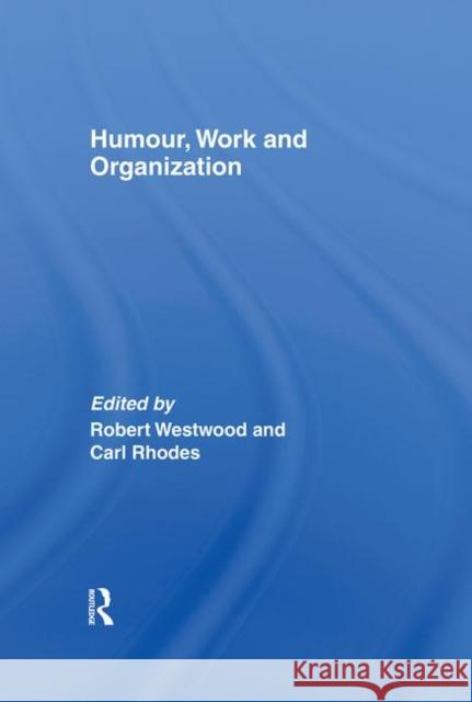 Humour, Work and Organization Rober Westwood 9780415384124 Routledge