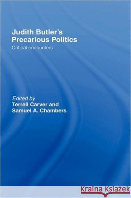Judith Butler's Precarious Politics: Critical Encounters Carver, Terrell 9780415384421
