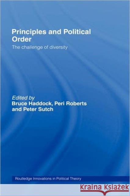 Principles and Political Order: The Challenge of Diversity Haddock, Bruce 9780415384629 Routledge