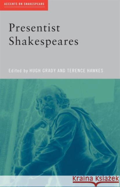 Presentist Shakespeares Hugh Grady Grady/Hawkes 9780415385299