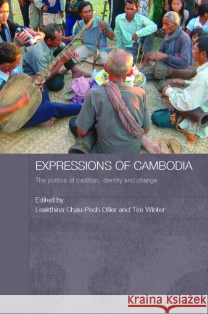 Expressions of Cambodia: The Politics of Tradition, Identity and Change Ollier, Leakthina Chau-Pech 9780415385541 Routledge
