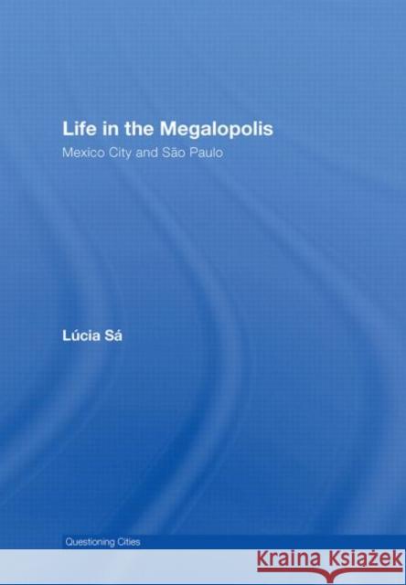 Life in the Megalopolis: Mexico City and Sao Paulo Sa, Lucia 9780415392716 Routledge