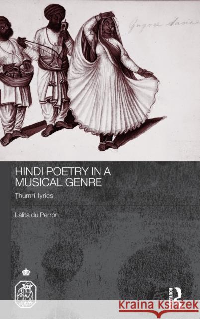 Hindi Poetry in a Musical Genre: Thumri Lyrics Du Perron, Lalita 9780415394468 Routledge